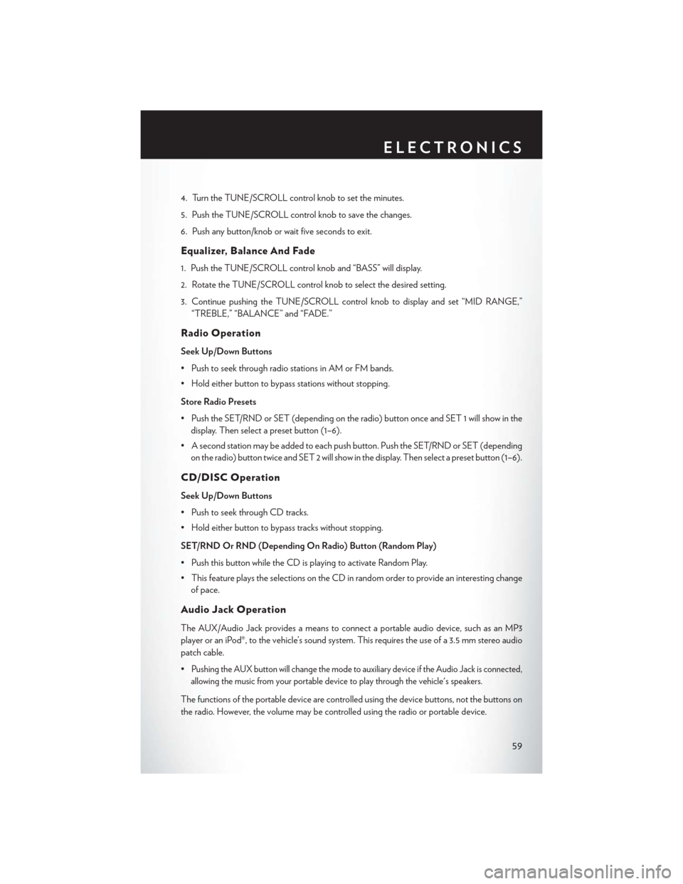 CHRYSLER TOWN AND COUNTRY 2015 5.G Repair Manual 4. Turn the TUNE/SCROLL control knob to set the minutes.
5. Push the TUNE/SCROLL control knob to save the changes.
6. Push any button/knob or wait five seconds to exit.
Equalizer, Balance And Fade
1. CHRYSLER TOWN AND COUNTRY 2015 5.G Repair Manual 4. Turn the TUNE/SCROLL control knob to set the minutes.
5. Push the TUNE/SCROLL control knob to save the changes.
6. Push any button/knob or wait five seconds to exit.
Equalizer, Balance And Fade
1.