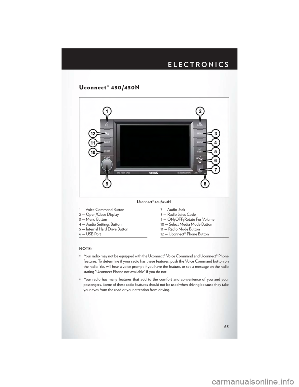 CHRYSLER TOWN AND COUNTRY 2015 5.G Repair Manual Uconnect® 430/430N
NOTE:
• Your radio may not be equipped with the Uconnect® Voice Command and Uconnect® Phone
features. To determine if your radio has these features, push the Voice Command butt CHRYSLER TOWN AND COUNTRY 2015 5.G Repair Manual Uconnect® 430/430N
NOTE:
• Your radio may not be equipped with the Uconnect® Voice Command and Uconnect® Phone
features. To determine if your radio has these features, push the Voice Command butt