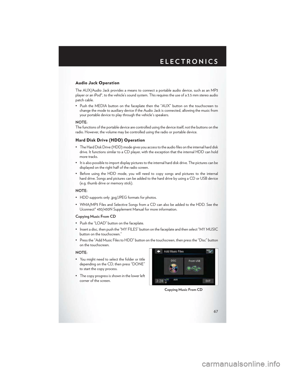 CHRYSLER TOWN AND COUNTRY 2015 5.G Repair Manual Audio Jack Operation
The AUX/Audio Jack provides a means to connect a portable audio device, such as an MP3
player or an iPod®, to the vehicle’s sound system. This requires the use of a 3.5 mm ster CHRYSLER TOWN AND COUNTRY 2015 5.G Repair Manual Audio Jack Operation
The AUX/Audio Jack provides a means to connect a portable audio device, such as an MP3
player or an iPod®, to the vehicle’s sound system. This requires the use of a 3.5 mm ster