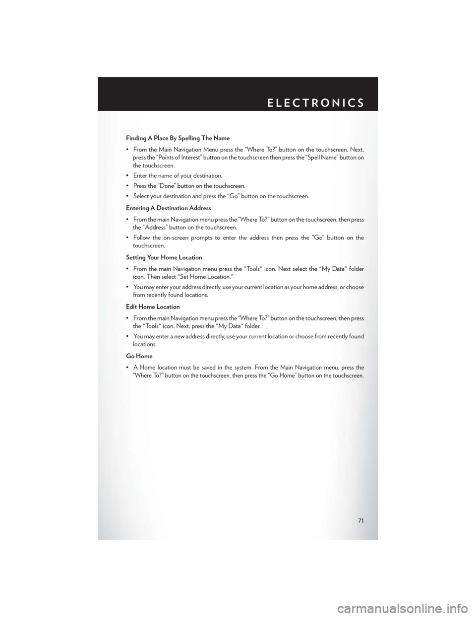 CHRYSLER TOWN AND COUNTRY 2015 5.G Manual PDF Finding A Place By Spelling The Name
•FromtheMainNavigationMenupressthe“WhereTo?”buttononthetouchscreen.Next,
press the “Points of Interest” button on the touchscreen then press the “Spell CHRYSLER TOWN AND COUNTRY 2015 5.G Manual PDF Finding A Place By Spelling The Name
•FromtheMainNavigationMenupressthe“WhereTo?”buttononthetouchscreen.Next,
press the “Points of Interest” button on the touchscreen then press the “Spell