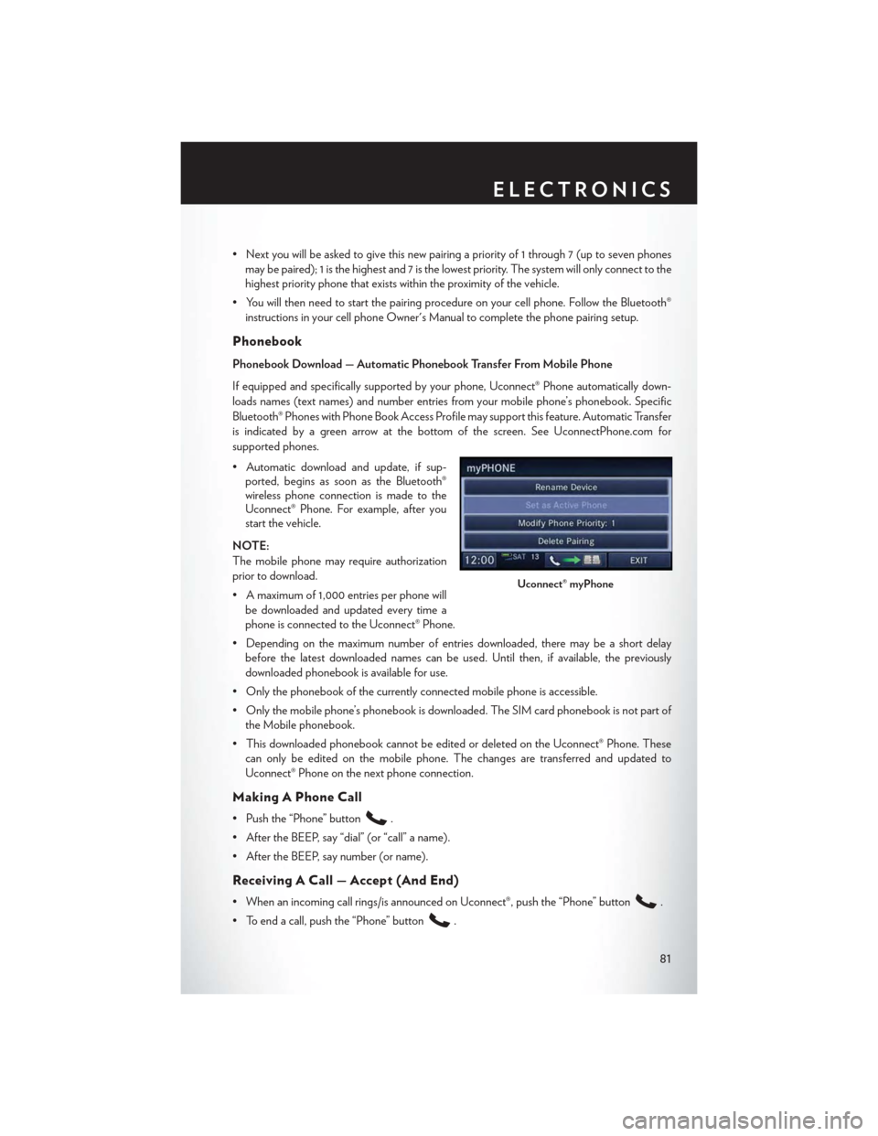 CHRYSLER TOWN AND COUNTRY 2015 5.G Manual Online •Nextyouwillbeaskedtogivethisnewpairingapriorityof1through7(uptosevenphones
may be paired); 1 is the highest and 7 is the lowest priority. The system will only connect to the
highest priority phone CHRYSLER TOWN AND COUNTRY 2015 5.G Manual Online •Nextyouwillbeaskedtogivethisnewpairingapriorityof1through7(uptosevenphones
may be paired); 1 is the highest and 7 is the lowest priority. The system will only connect to the
highest priority phone