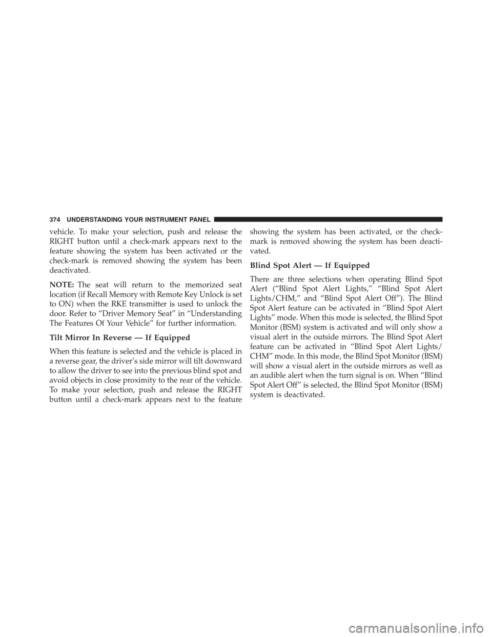 CHRYSLER TOWN AND COUNTRY 2016 5.G Owners Manual vehicle. To make your selection, push and release the
RIGHT button until a check-mark appears next to the
feature showing the system has been activated or the
check-mark is removed showing the system 