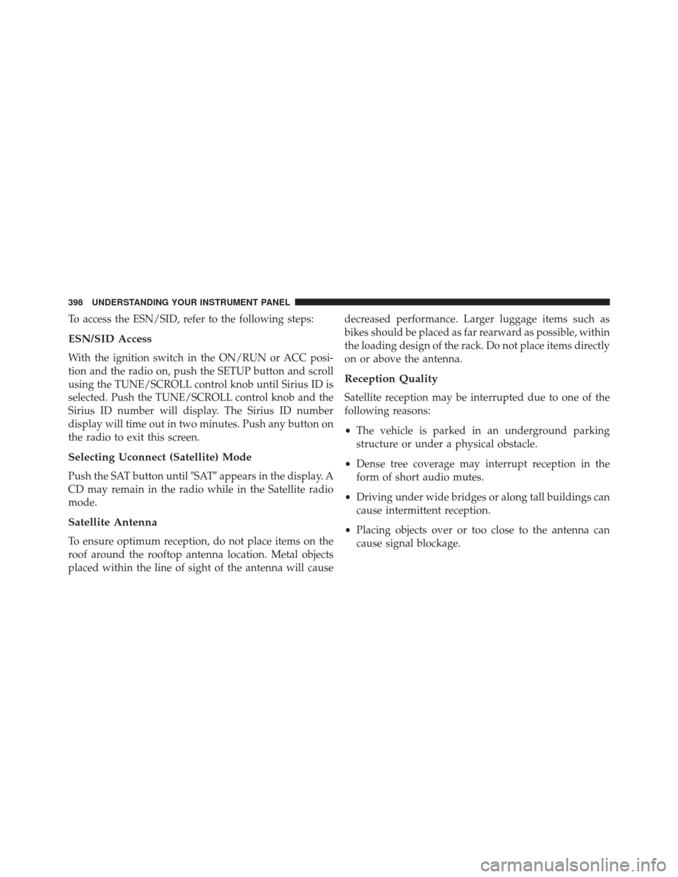 CHRYSLER TOWN AND COUNTRY 2016 5.G Owners Manual To access the ESN/SID, refer to the following steps:
ESN/SID Access
With the ignition switch in the ON/RUN or ACC posi-
tion and the radio on, push the SETUP button and scroll
using the TUNE/SCROLL co CHRYSLER TOWN AND COUNTRY 2016 5.G Owners Manual To access the ESN/SID, refer to the following steps:
ESN/SID Access
With the ignition switch in the ON/RUN or ACC posi-
tion and the radio on, push the SETUP button and scroll
using the TUNE/SCROLL co