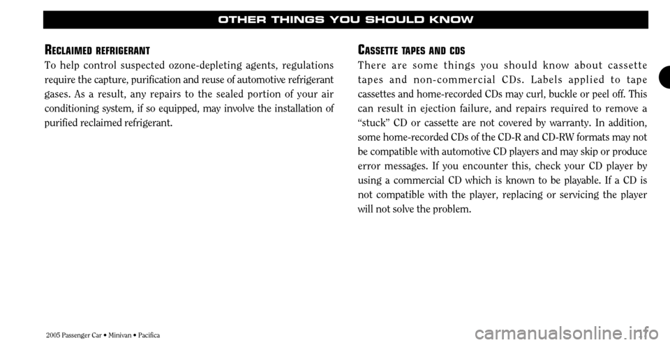 CHRYSLER TOWN AND COUNTRY 2005 4.G Warranty Booklet 2005 Passenger Car • Minivan • Pacifica17
OTHER THINGS YOU SHOULD KNOW
R
ECLAIMED REFRIGERANT
To help control suspected ozone-depleting agents, regulations
require the capture, purification and re CHRYSLER TOWN AND COUNTRY 2005 4.G Warranty Booklet 2005 Passenger Car • Minivan • Pacifica17
OTHER THINGS YOU SHOULD KNOW
R
ECLAIMED REFRIGERANT
To help control suspected ozone-depleting agents, regulations
require the capture, purification and re