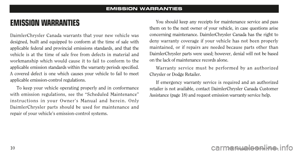 CHRYSLER TOWN AND COUNTRY 2006 4.G Warranty Booklet 102006 Passenger Car • Minivan • Pacifica
EMISSION WARRANTIES
EMISSION WARRANTIES
DaimlerChrysler Canada warrants that your new vehicle was
designed, built and equipped to conform at the time of s CHRYSLER TOWN AND COUNTRY 2006 4.G Warranty Booklet 102006 Passenger Car • Minivan • Pacifica
EMISSION WARRANTIES
EMISSION WARRANTIES
DaimlerChrysler Canada warrants that your new vehicle was
designed, built and equipped to conform at the time of s