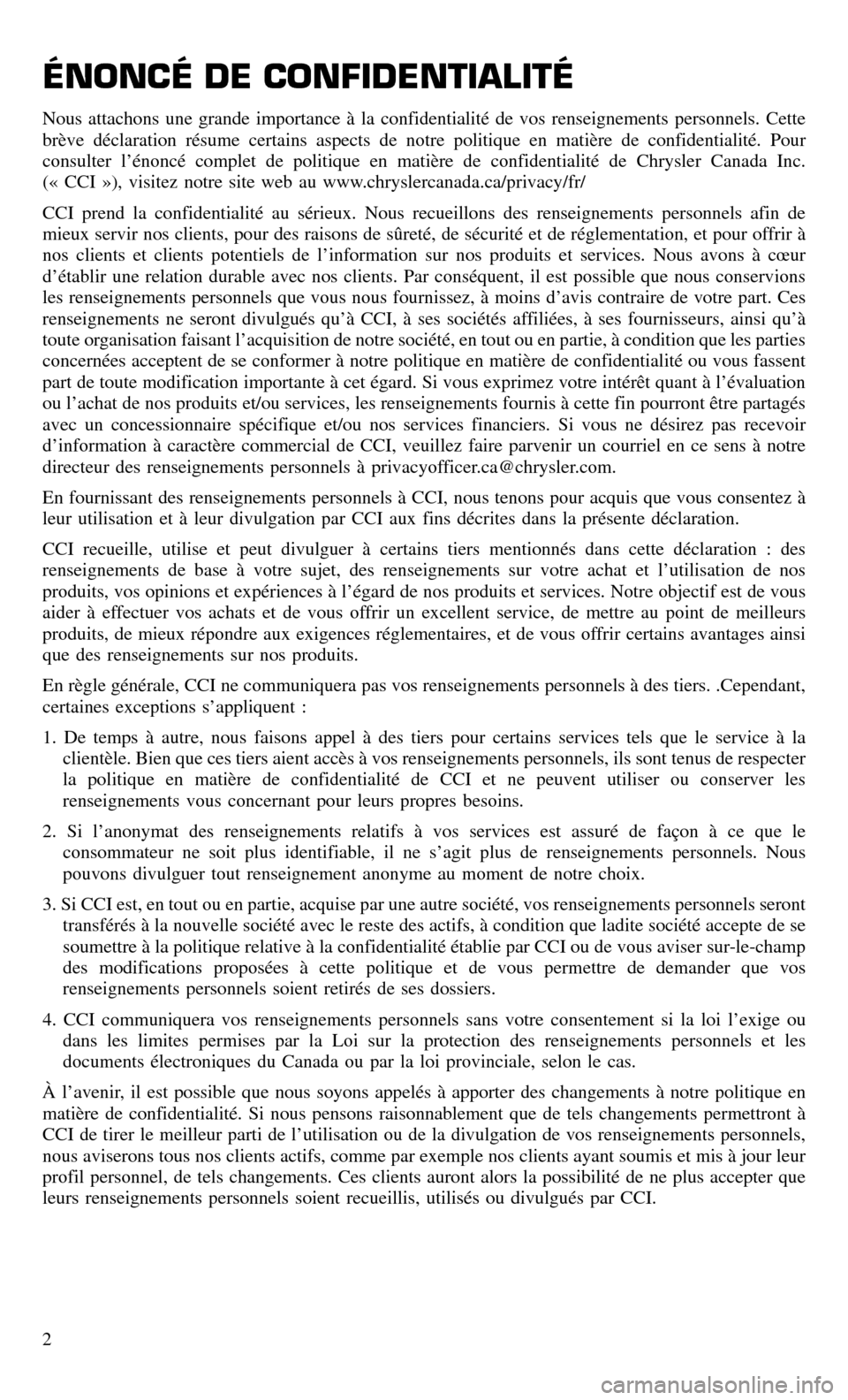 CHRYSLER TOWN AND COUNTRY 2015 5.G Warranty Booklet ÉNONCÉ DE CONFIDENTIALITÉ
Nous attachons une grande importance à la confidentialité de vos renseignements personnels. Cette
brève déclaration résume certains aspects de notre politique en mati CHRYSLER TOWN AND COUNTRY 2015 5.G Warranty Booklet ÉNONCÉ DE CONFIDENTIALITÉ
Nous attachons une grande importance à la confidentialité de vos renseignements personnels. Cette
brève déclaration résume certains aspects de notre politique en mati