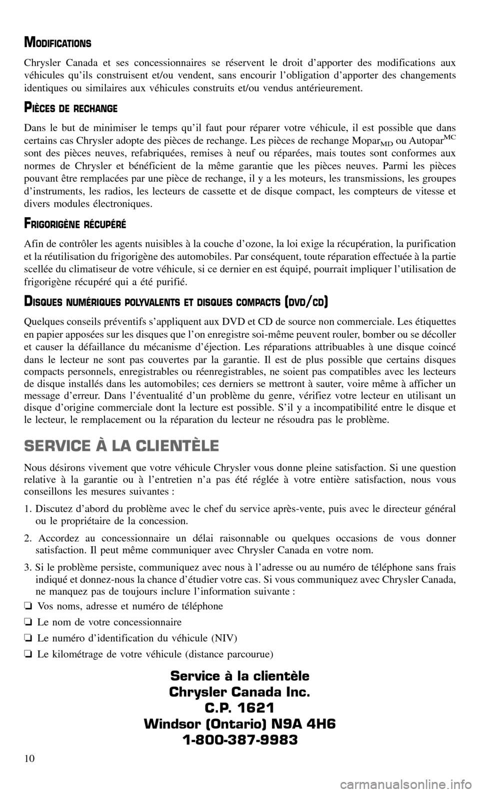 CHRYSLER TOWN AND COUNTRY 2015 5.G Warranty Booklet MODIFICATIONS
Chrysler Canada et ses concessionnaires se réservent le droit d’apporter des modifications aux
véhicules qu’ils construisent et/ou vendent, sans encourir l’obligation d’apporte CHRYSLER TOWN AND COUNTRY 2015 5.G Warranty Booklet MODIFICATIONS
Chrysler Canada et ses concessionnaires se réservent le droit d’apporter des modifications aux
véhicules qu’ils construisent et/ou vendent, sans encourir l’obligation d’apporte
