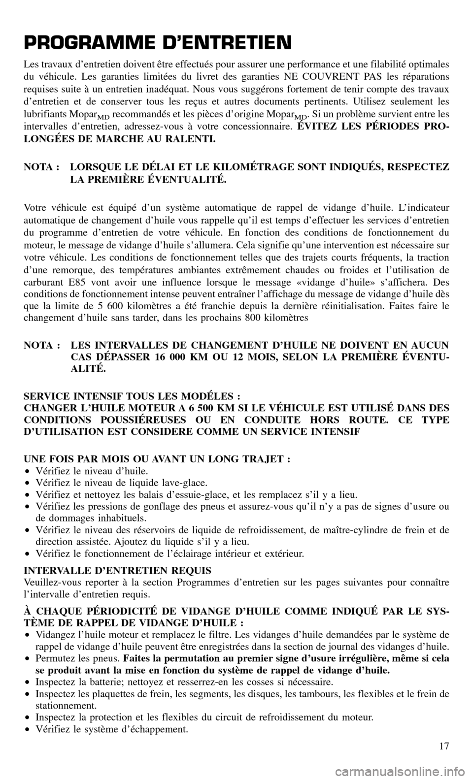 CHRYSLER TOWN AND COUNTRY 2015 5.G Warranty Booklet PROGRAMME D’ENTRETIEN
Les travaux d’entretien doivent être effectués pour assurer une performance et une filabilité optimales
du véhicule. Les garanties limitées du livret des garanties NE CO CHRYSLER TOWN AND COUNTRY 2015 5.G Warranty Booklet PROGRAMME D’ENTRETIEN
Les travaux d’entretien doivent être effectués pour assurer une performance et une filabilité optimales
du véhicule. Les garanties limitées du livret des garanties NE CO