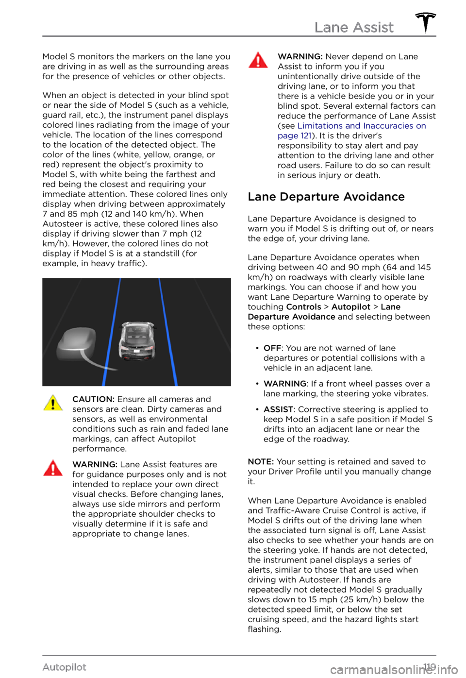 TESLA MODEL S 2022 Owner´s Manual Model S monitors the markers on the lane you
are driving in as well as the surrounding areas for the presence of vehicles or other objects.
When an object is detected in your blind spot
or near the TESLA MODEL S 2022 Owner´s Manual Model S monitors the markers on the lane you
are driving in as well as the surrounding areas for the presence of vehicles or other objects.
When an object is detected in your blind spot
or near the