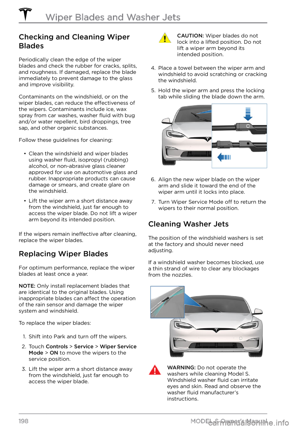 TESLA MODEL S 2021  Owner´s Manual Checking and Cleaning Wiper 
Blades
Periodically clean the edge of the wiper 
blades and check the rubber for cracks, splits,  and roughness. If damaged, replace the blade immediately to prevent damag