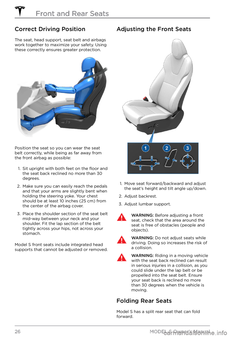 TESLA MODEL S 2021  Owner´s Manual Correct Driving Position
The seat, head support, seat belt and airbags 
work together to maximize your safety. Using 
these correctly ensures greater protection.
Position the seat so you can wear the 