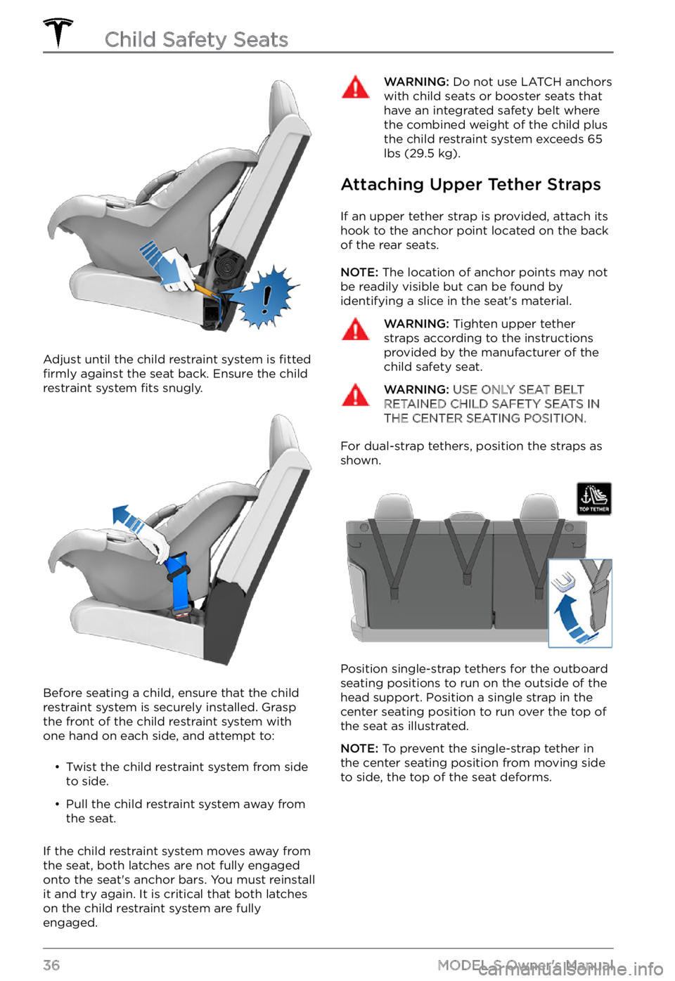 TESLA MODEL S 2021  Owner´s Manual Adjust until the child restraint system is fitted firmly against the seat back. Ensure the child 
restraint system fits snugly.
Before seating a child, ensure that the child 
restraint system is secur