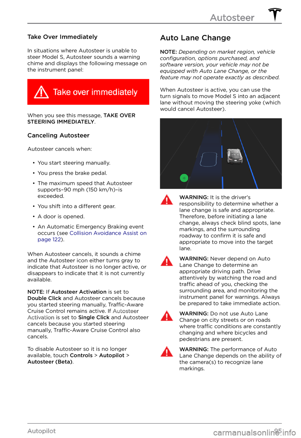 TESLA MODEL S 2022 Owner´s Manual Take Over Immediately
In situations where Autosteer is unable to
steer Model S, Autosteer sounds a warning
chime and displays the following message on
the
instrument panel:
When you see this messa TESLA MODEL S 2022 Owner´s Manual Take Over Immediately
In situations where Autosteer is unable to
steer Model S, Autosteer sounds a warning
chime and displays the following message on
the
instrument panel:
When you see this messa