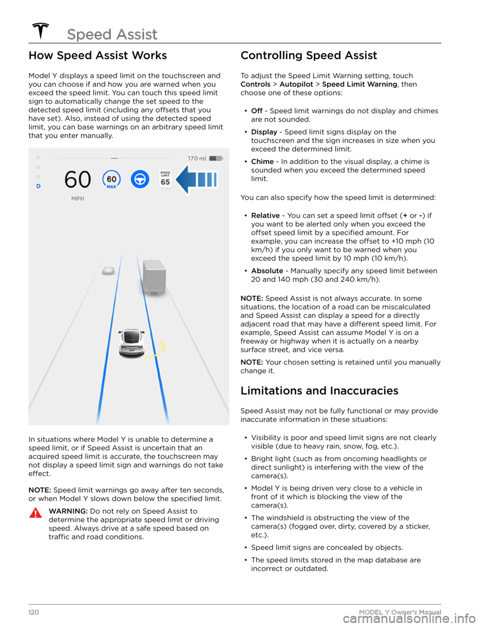 TESLA MODEL Y 2022 Owner´s Manual How Speed Assist Works
Model Y displays a speed limit on the touchscreen and
you can choose if and how you are warned when you exceed the speed limit.
You can touch this speed limit
sign to automa TESLA MODEL Y 2022 Owner´s Manual How Speed Assist Works
Model Y displays a speed limit on the touchscreen and
you can choose if and how you are warned when you exceed the speed limit.
You can touch this speed limit
sign to automa