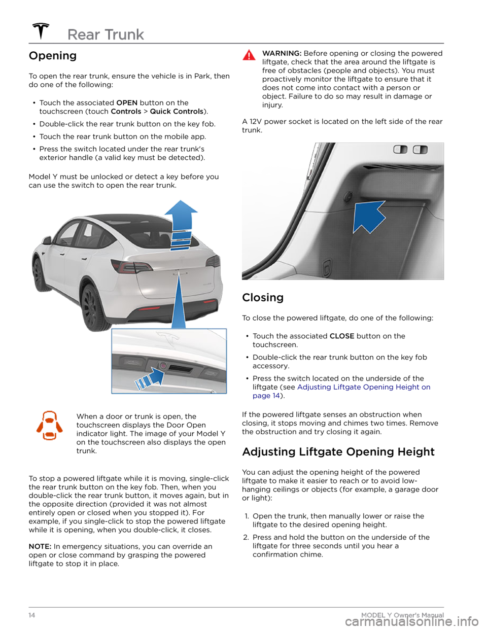 TESLA MODEL Y 2022  Owner´s Manual Opening
To open the rear trunk, ensure the vehicle is in Park, then 
do one of the following:
