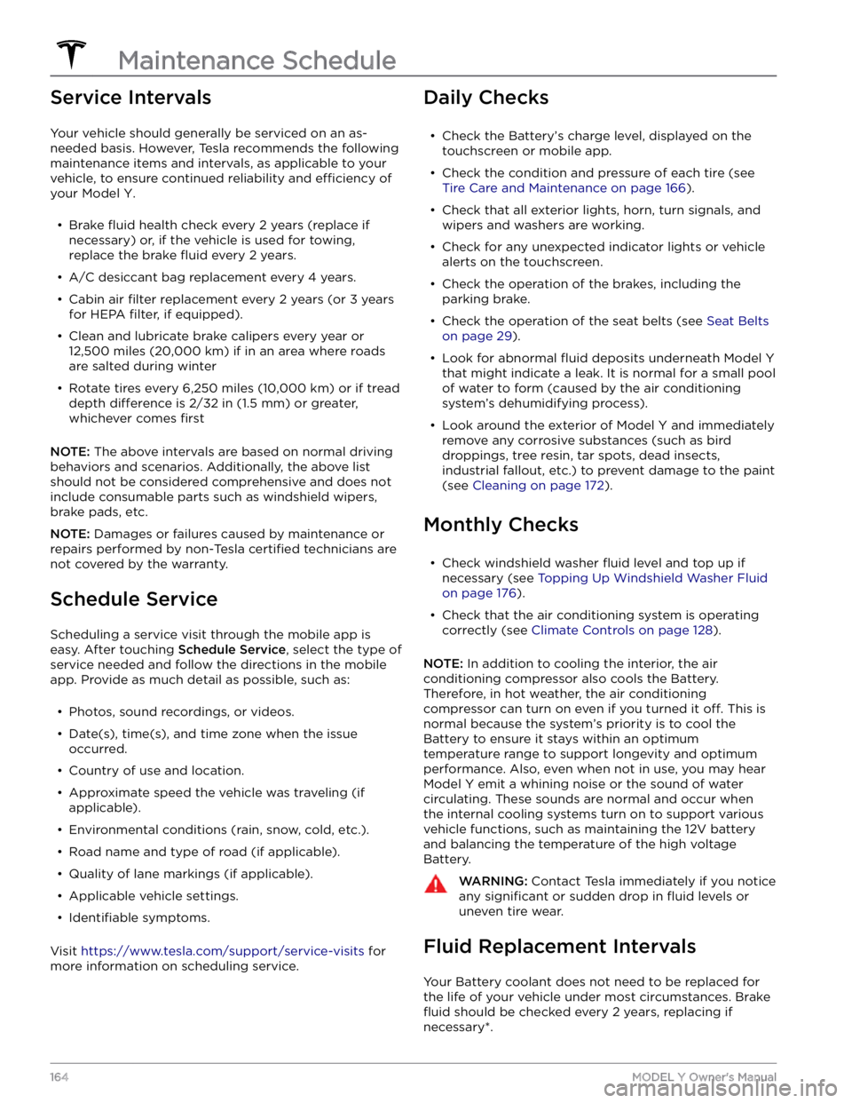 TESLA MODEL Y 2022  Owner´s Manual Service Intervals
Your vehicle should generally be serviced on an as-needed basis. However, Tesla recommends the following maintenance items and intervals, as applicable to your 
vehicle, to ensure co
