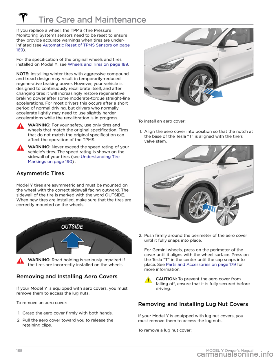 TESLA MODEL Y 2022  Owner´s Manual If you replace a wheel, the TPMS (Tire Pressure Monitoring System) sensors need to be reset to ensure they provide accurate warnings when tires are 
under-
inflated (see Automatic Reset of TPMS Sensor