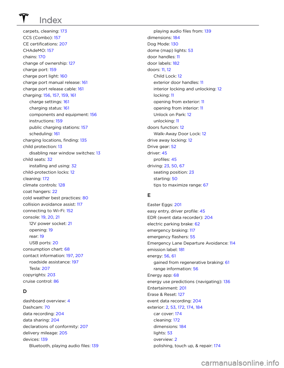 TESLA MODEL Y 2021  Owner´s Manual carpets, cleaning: 173
CCS (Combo): 157
CE certifications: 207
CHAdeMO: 157
chains: 170
change of ownership: 127
charge port: 159
charge port light: 160
charge port manual release: 161
charge port rel