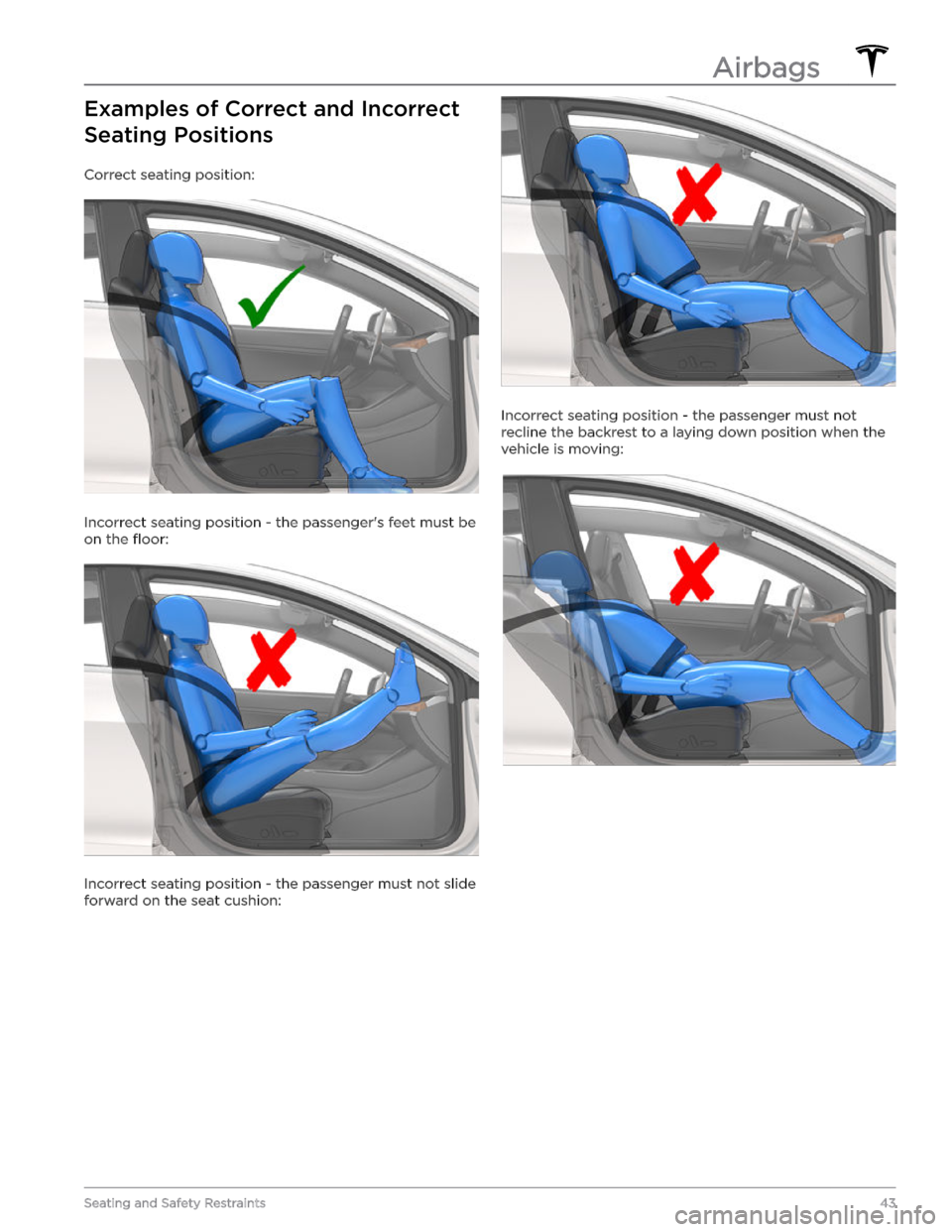 TESLA MODEL Y 2022  Owner´s Manual Examples of Correct and Incorrect 
Seating Positions
Correct seating position:
Incorrect seating position - the passenger