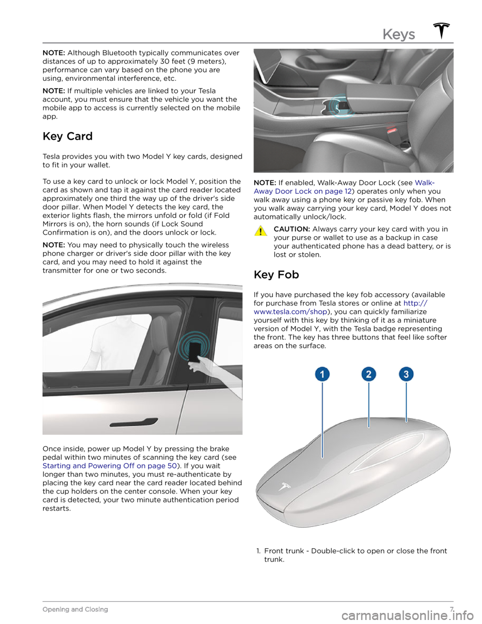 TESLA MODEL Y 2021  Owner´s Manual NOTE: Although Bluetooth typically communicates over 
distances of up to approximately 
30 feet (9 meters), 
performance can vary based on the phone you are 
using, environmental interference, etc.
NO