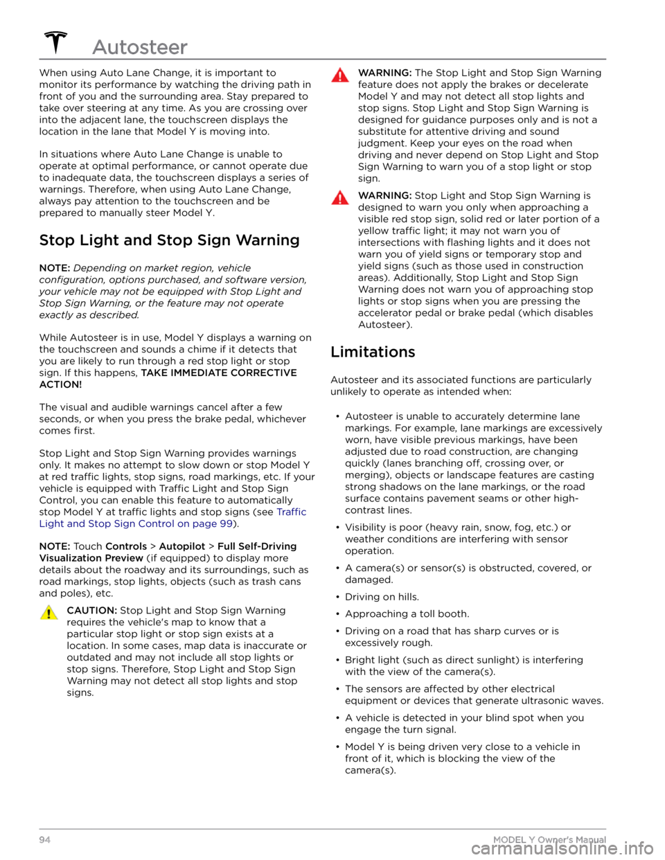 TESLA MODEL Y 2022  Owner´s Manual When using Auto Lane Change, it is important to monitor its performance by watching the driving path in front of you and the surrounding area. Stay prepared to take over steering at any time. As you a