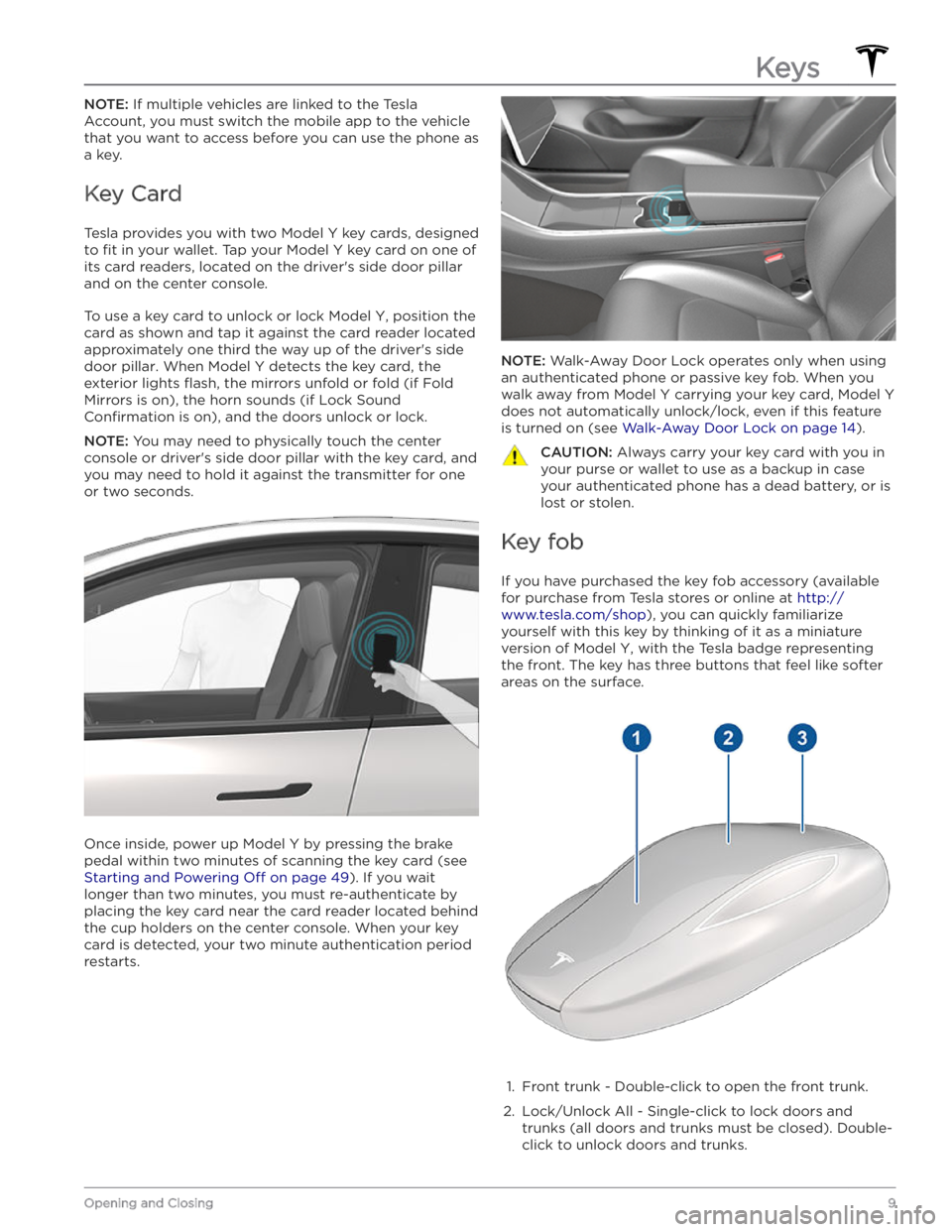 TESLA MODEL Y 2020 Owner´s Manual NOTE: If multiple vehicles are linked to the Tesla
Account, you must switch the mobile app to the vehicle that you want to access before you can use the phone as a key.
Key Card
Tesla provides you w TESLA MODEL Y 2020 Owner´s Manual NOTE: If multiple vehicles are linked to the Tesla
Account, you must switch the mobile app to the vehicle that you want to access before you can use the phone as a key.
Key Card
Tesla provides you w