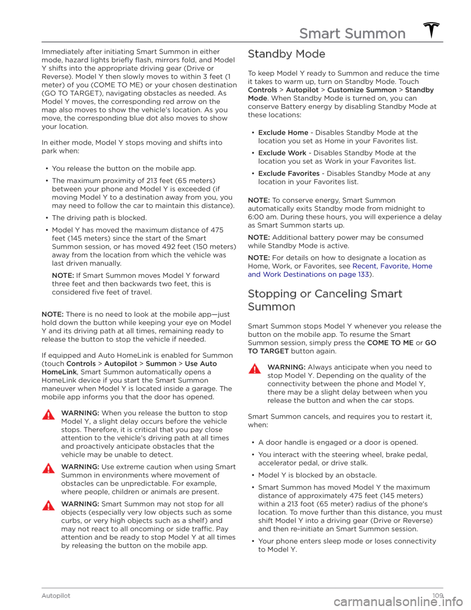 TESLA MODEL Y 2020  Owner´s Manual Immediately after initiating Smart Summon in either 
mode, hazard lights 
briefly flash, mirrors fold, and Model 
Y shifts into the appropriate driving gear (Drive or 
Reverse). 
Model Y then slowly m