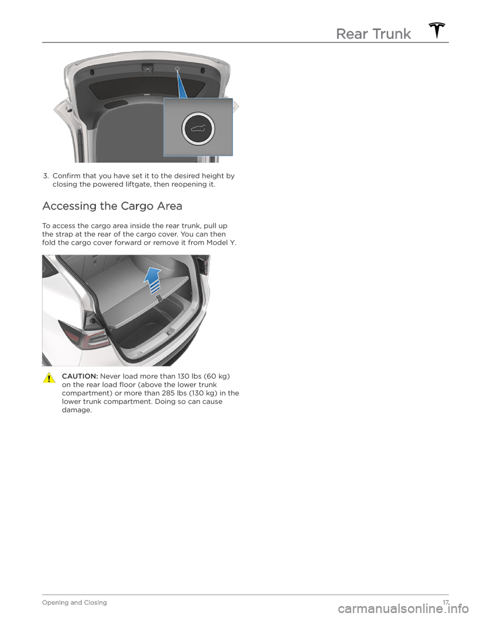 TESLA MODEL Y 2020  Owner´s Manual 3. 
Confirm that you have set it to the desired height by 
closing the powered liftgate, then reopening it.
Accessing the Cargo Area
To access the cargo area inside the rear trunk, pull up 
the strap 