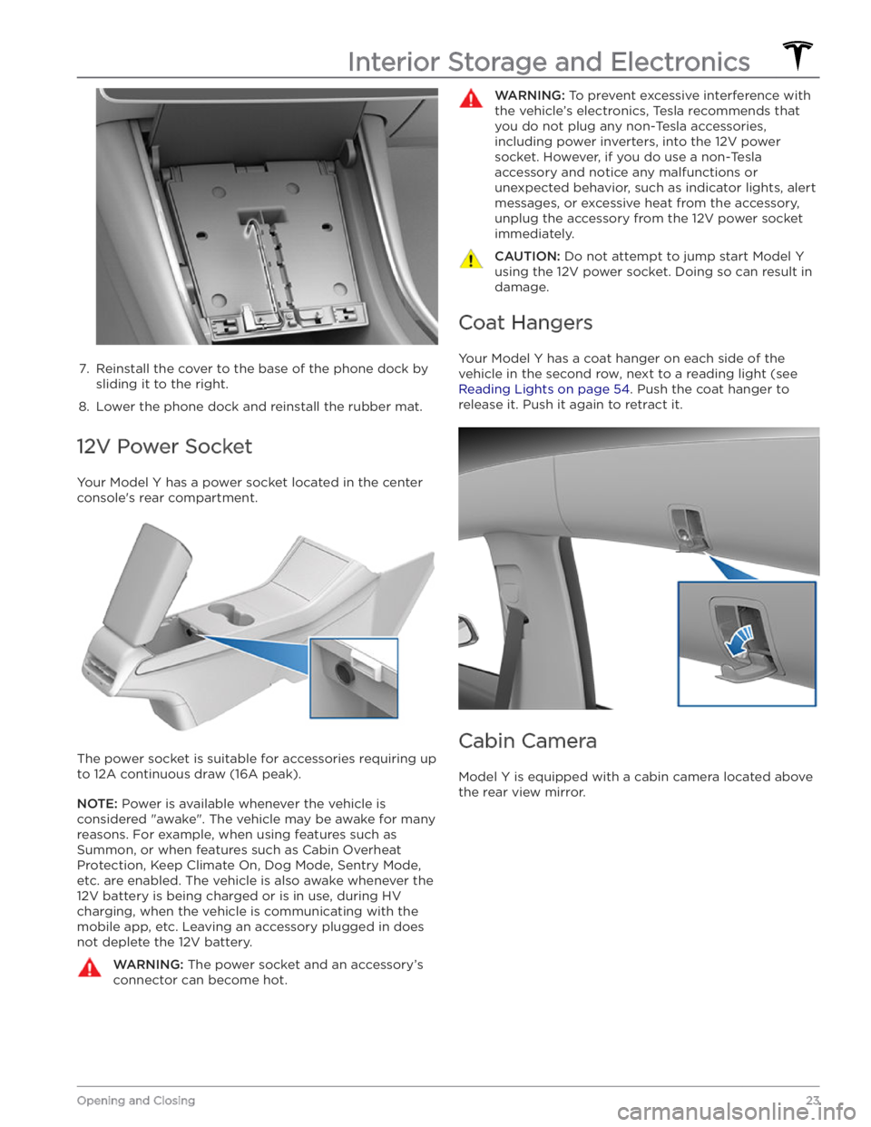 TESLA MODEL Y 2020 Owner´s Manual 7.
Reinstall the cover to the base of the phone dock by
sliding it to the right.
8.
Lower the phone dock and reinstall the rubber mat.
12V Power Socket
Your Model Y has a power socket located in th TESLA MODEL Y 2020 Owner´s Manual 7.
Reinstall the cover to the base of the phone dock by
sliding it to the right.
8.
Lower the phone dock and reinstall the rubber mat.
12V Power Socket
Your Model Y has a power socket located in th