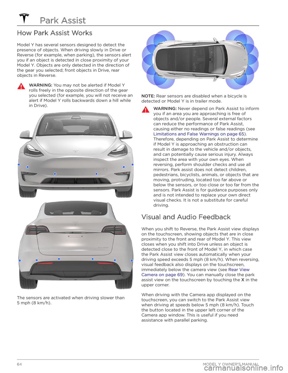 TESLA MODEL Y 2020  Owner´s Manual How Park Assist Works
Model Y has several sensors designed to detect the 
presence of objects. When driving slowly in Drive or 
Reverse (for example, when parking), the sensors alert 
you if an object