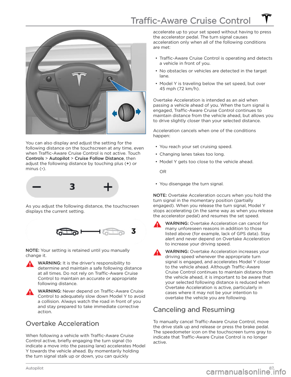 TESLA MODEL Y 2020  Owner´s Manual You can also display and adjust the setting for the 
following distance on the touchscreen at any time, even  when 
Tra