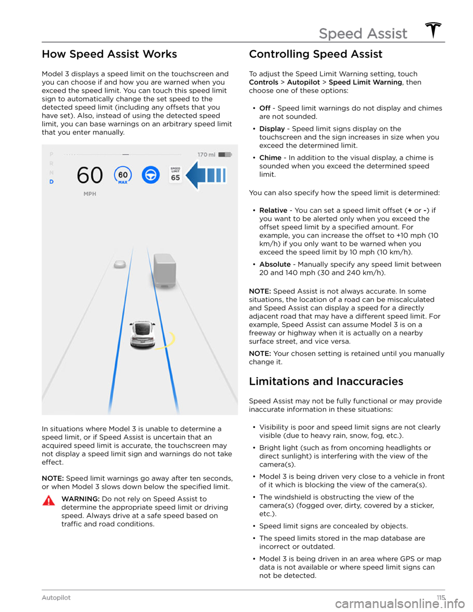 TESLA MODEL 3 2022 Owner´s Manual How Speed Assist Works
Model 3 displays a speed limit on the touchscreen and
you can choose if and how you are warned when you exceed the speed limit.
You can touch this speed limit
sign to automa TESLA MODEL 3 2022 Owner´s Manual How Speed Assist Works
Model 3 displays a speed limit on the touchscreen and
you can choose if and how you are warned when you exceed the speed limit.
You can touch this speed limit
sign to automa