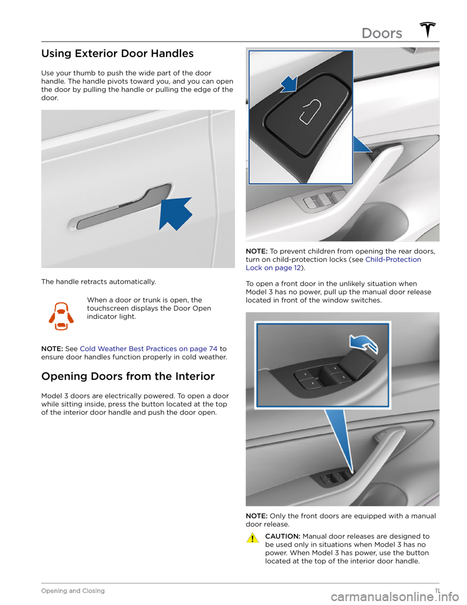 TESLA MODEL 3 2022  Owner´s Manual Using Exterior Door Handles
Use your thumb to push the wide part of the door 
handle. The handle pivots toward you, and you can open 
the door by pulling the handle or pulling the edge of the  door.
T