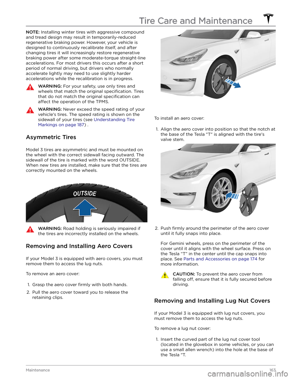 TESLA MODEL 3 2021  Owner´s Manual NOTE: Installing winter tires with aggressive compound 
and tread design may result in temporarily-reduced  regenerative braking power. However, your vehicle is 
designed to continuously recalibrate i