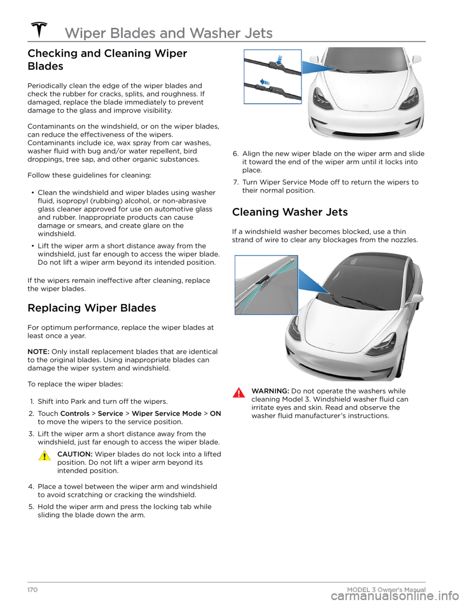 TESLA MODEL 3 2022  Owner´s Manual Checking and Cleaning Wiper 
Blades
Periodically clean the edge of the wiper blades and 
check the rubber for cracks, splits, and roughness. If 
damaged, replace the blade immediately to prevent  dama