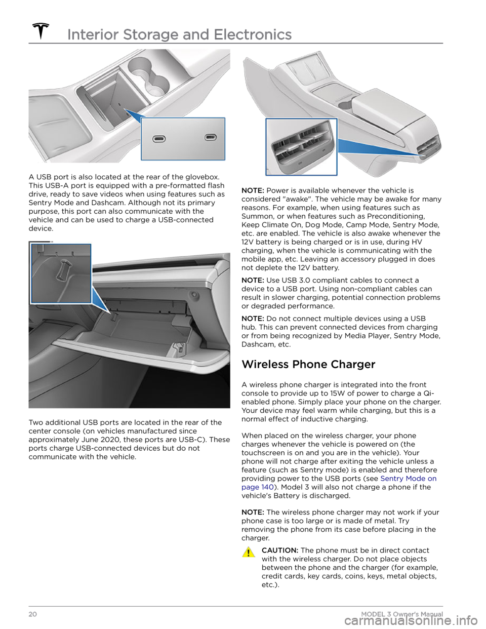 TESLA MODEL 3 2022  Owner´s Manual A USB port is also located at the rear of the glovebox. 
This USB-A port is equipped with a pre-formatted 
flash
 
drive, ready to save videos when using features such as 
Sentry Mode and Dashcam. Alt