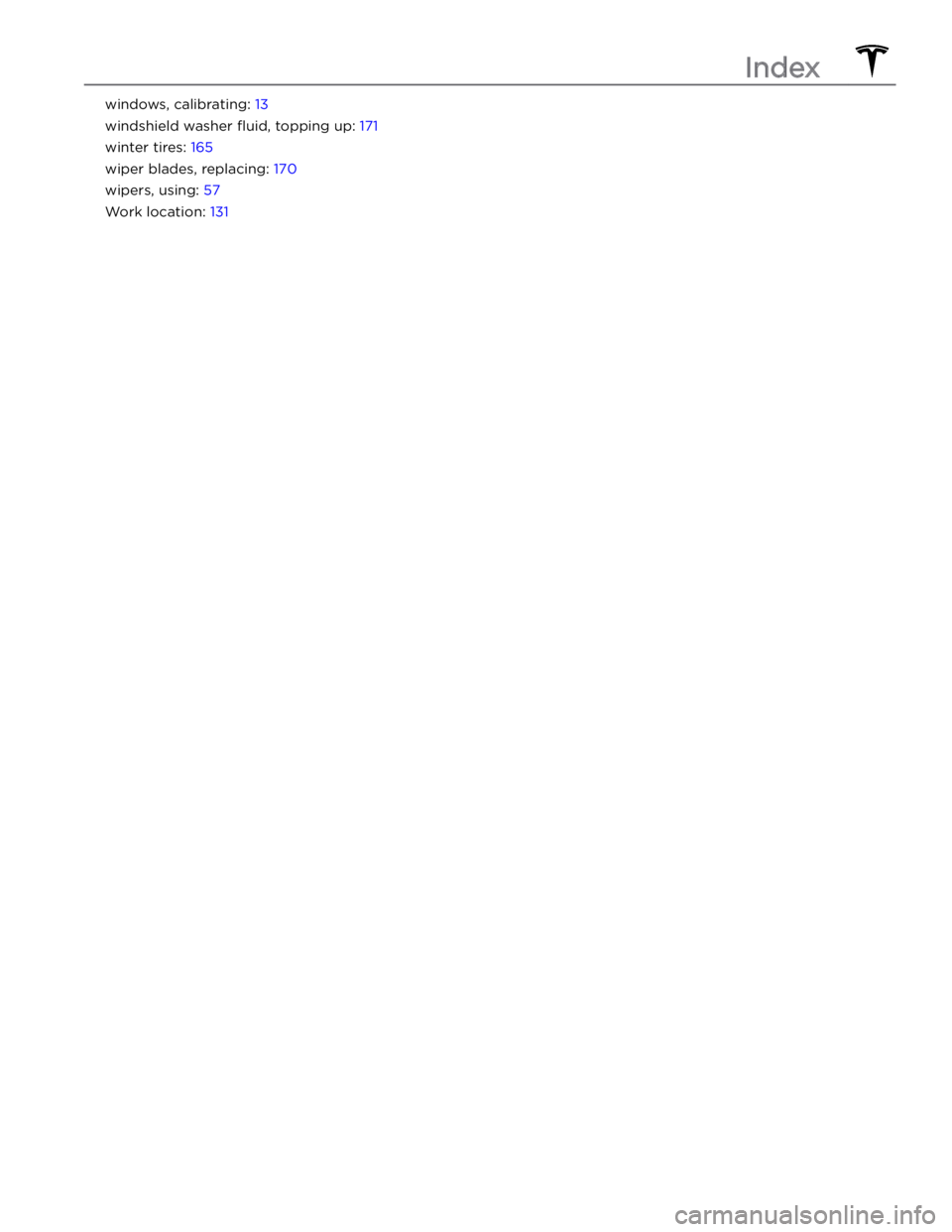 TESLA MODEL 3 2022  Owner´s Manual windows, calibrating: 13
windshield washer fluid, topping up: 171
winter tires: 165
wiper blades, replacing: 170
wipers, using: 57
Work location: 131
Index 