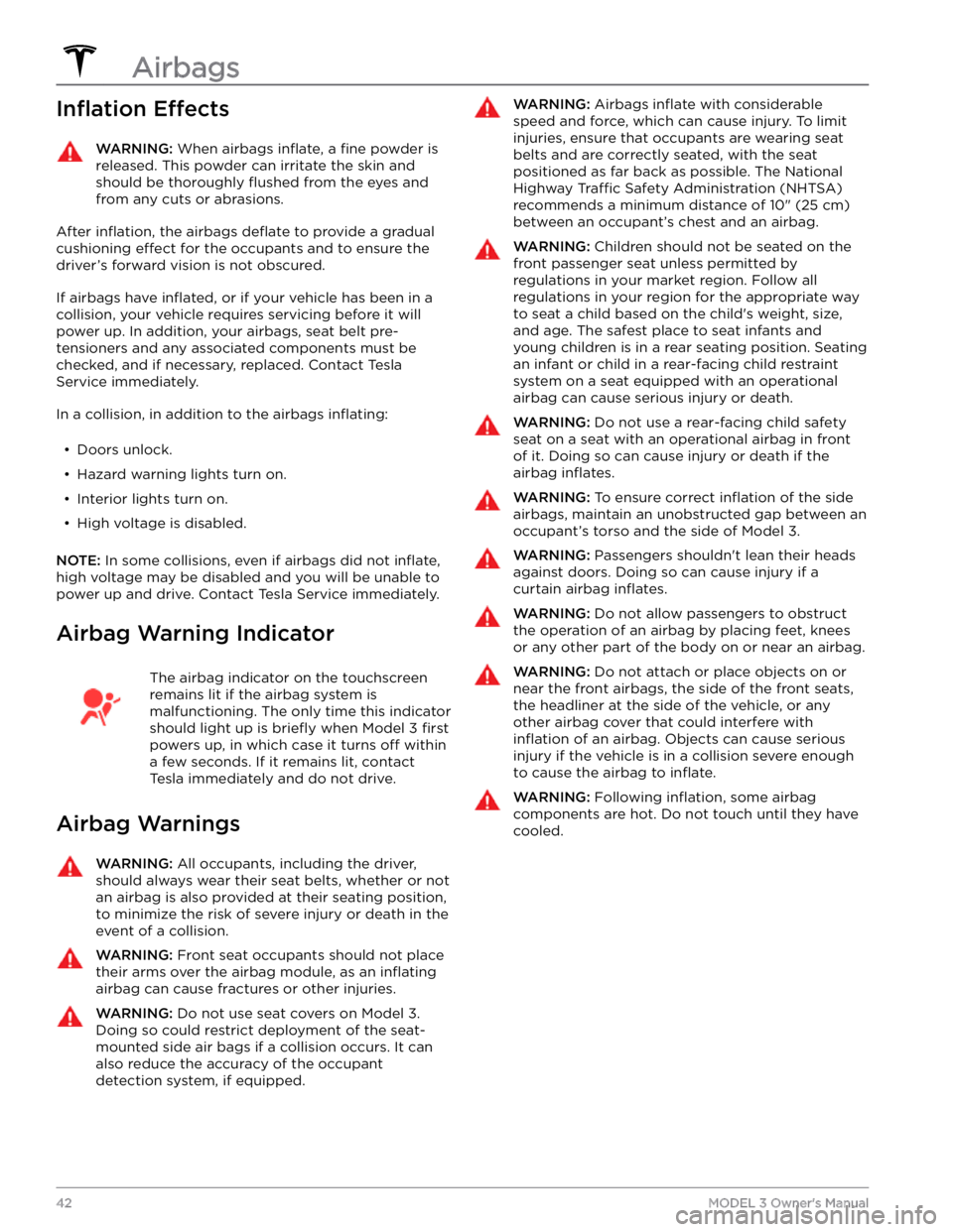 TESLA MODEL 3 2022  Owner´s Manual Inflation EffectsWARNING: When airbags inflate, a fine powder is 
released. This powder can irritate the skin and 
should be thoroughly flushed from the eyes and 
from any cuts or abrasions.
After inf