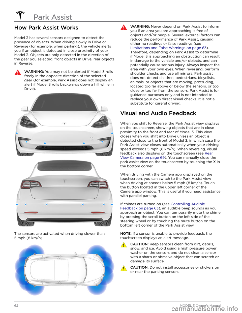 TESLA MODEL 3 2021  Owner´s Manual How Park Assist Works
Model 3 has several sensors designed to detect the 
presence of objects. When driving slowly in Drive or 
Reverse (for example, when parking), the vehicle alerts 
you if an objec