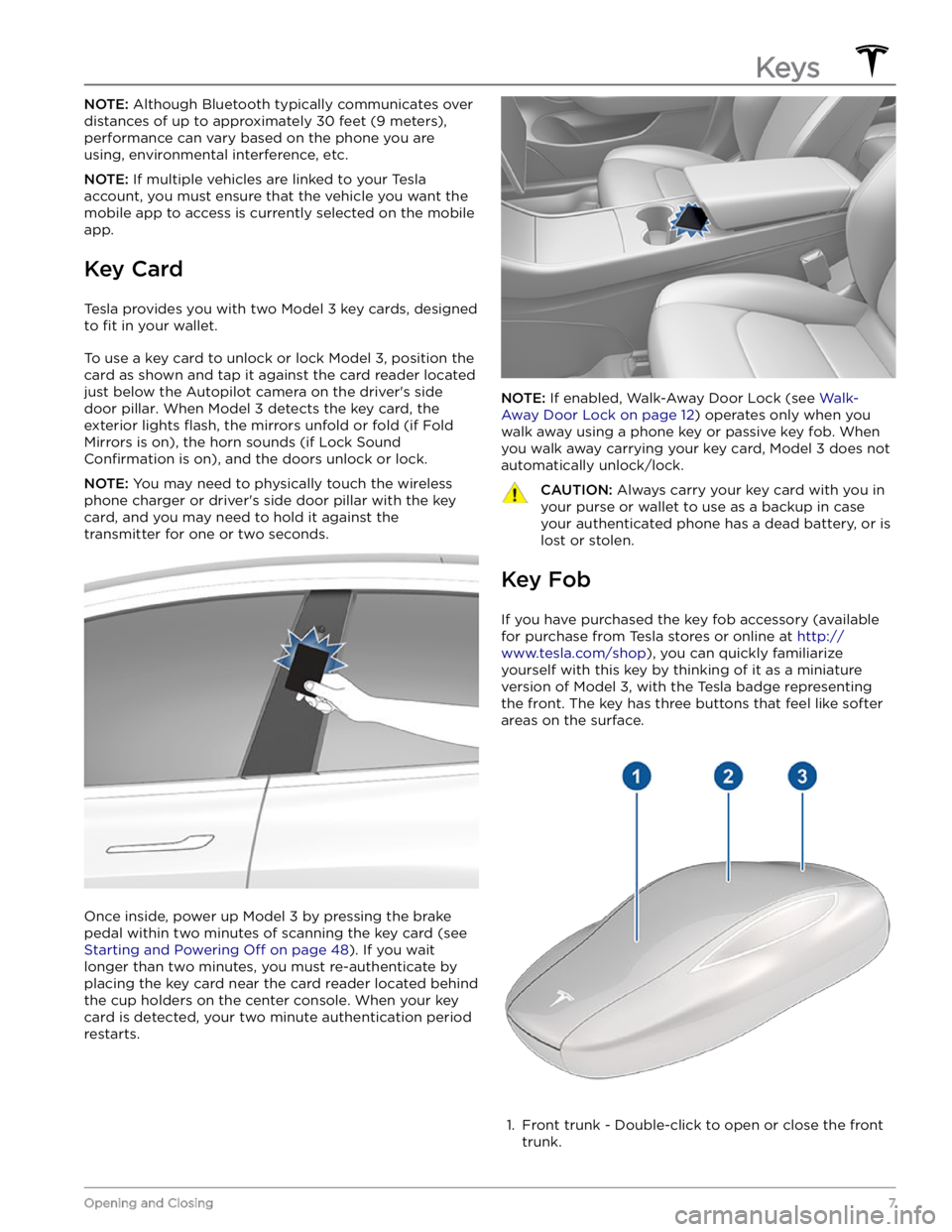TESLA MODEL 3 2022  Owner´s Manual NOTE: Although Bluetooth typically communicates over 
distances of up to approximately 
30 feet (9 meters), 
performance can vary based on the phone you are 
using, environmental interference, etc.
NO