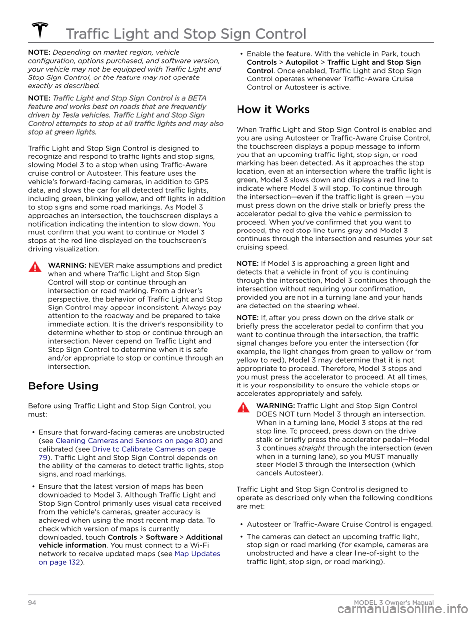 TESLA MODEL 3 2022  Owner´s Manual NOTE: Depending on market region, vehicle 
configuration, options purchased, and software version, 
your vehicle may not be equipped with Traffic Light and 
Stop Sign Control, or the feature may not o