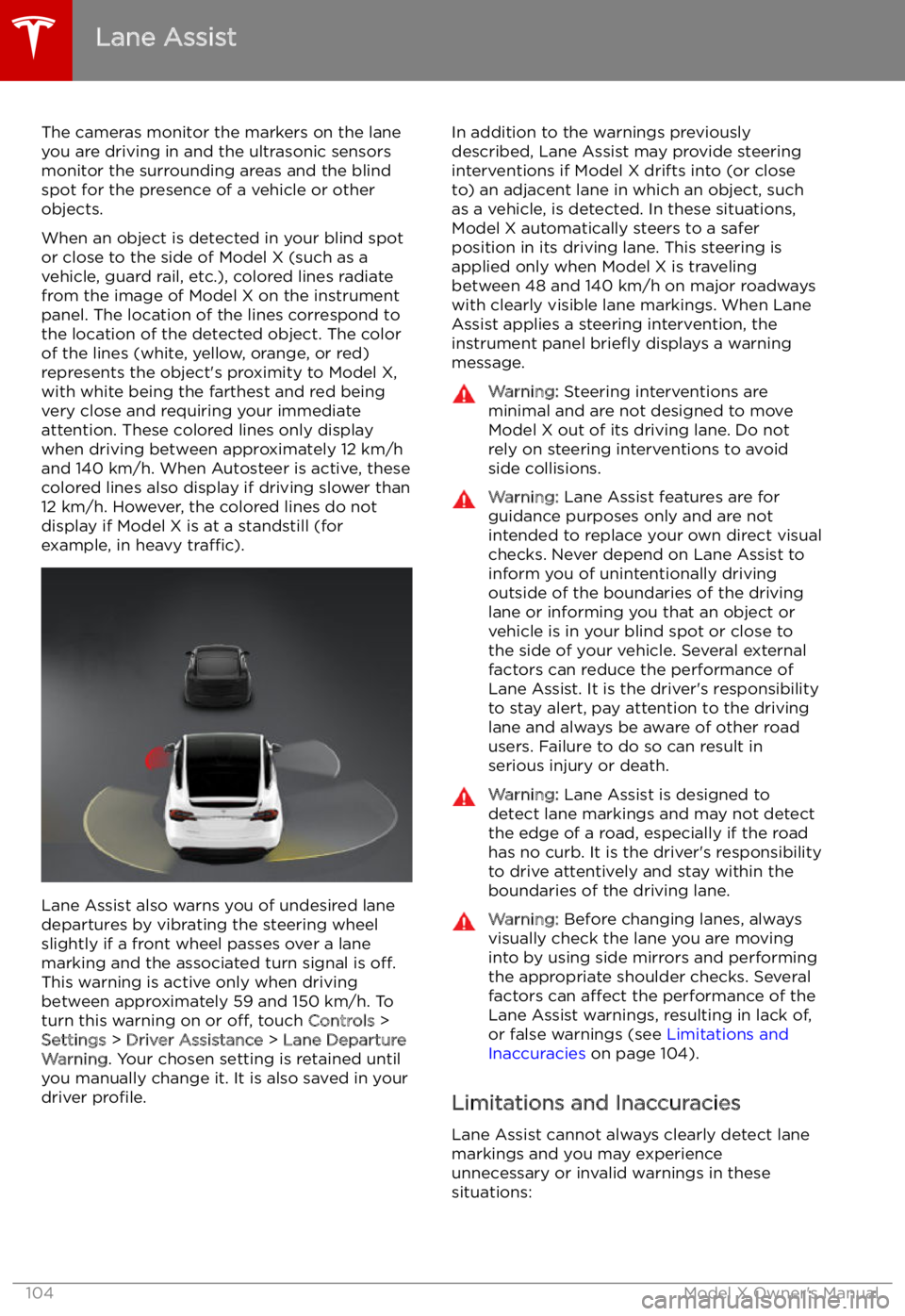 TESLA MODEL X 2022  Owner´s Manual Lane Assist
The cameras monitor the markers on the lane
you are driving in and the ultrasonic sensors
monitor the surrounding areas and the blind
spot for the presence of a vehicle or other
objects.
W