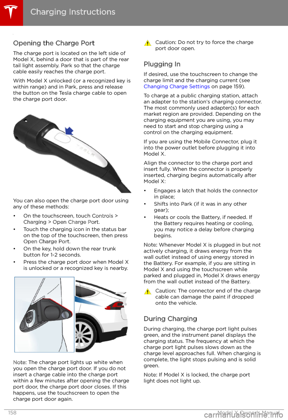 TESLA MODEL X 2022  Owner´s Manual Charging Instructions
Opening the Charge Port The charge port is located on the left side of
Model X, behind a door that is part of the rear
tail light assembly. Park so that the charge
cable easily r