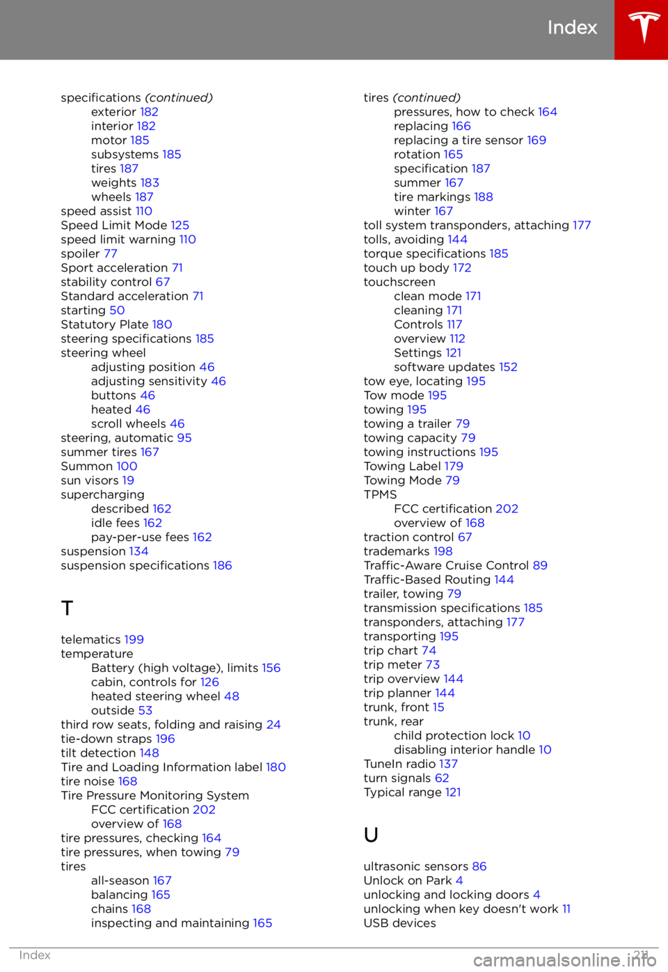 TESLA MODEL X 2021  Owner´s Manual specifications (continued)exterior 182
interior  182
motor  185
subsystems  185
tires  187
weights  183
wheels  187
speed assist  110
Speed Limit Mode  125
speed limit warning  110
spoiler  77
Sport a