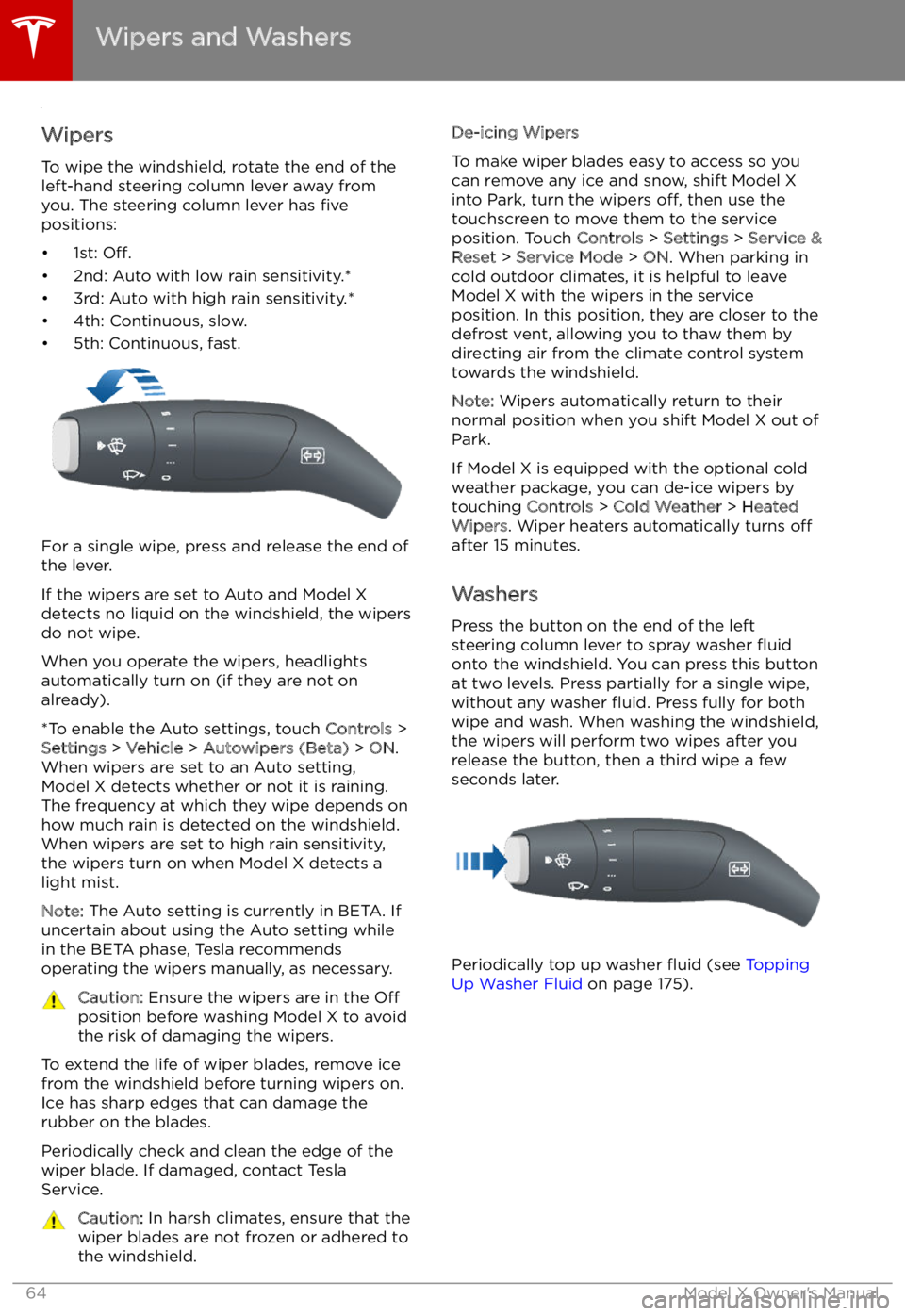 TESLA MODEL X 2022 Owner´s Manual Wipers and Washers
Wipers
To wipe the windshield, rotate the end of the
left-hand steering column lever away from
you. The steering column lever has five
positions:
TESLA MODEL X 2022 Owner´s Manual Wipers and Washers
Wipers
To wipe the windshield, rotate the end of the
left-hand steering column lever away from
you. The steering column lever has five
positions: