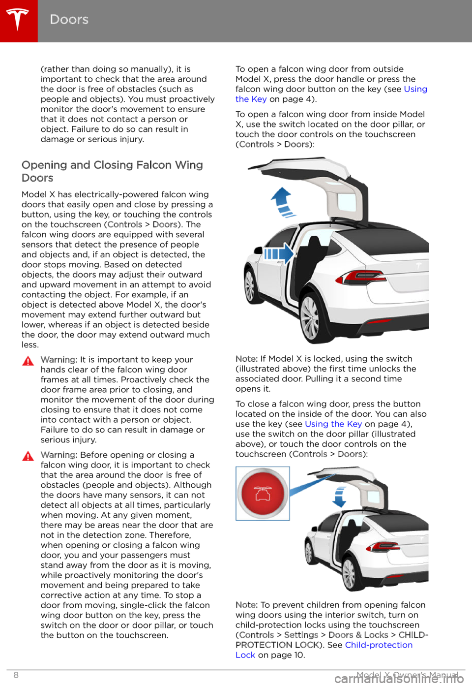 TESLA MODEL X 2022  Owner´s Manual (rather than doing so manually), it is
important to check that the area around
the door is free of obstacles (such as
people and objects). You must proactively
monitor the door