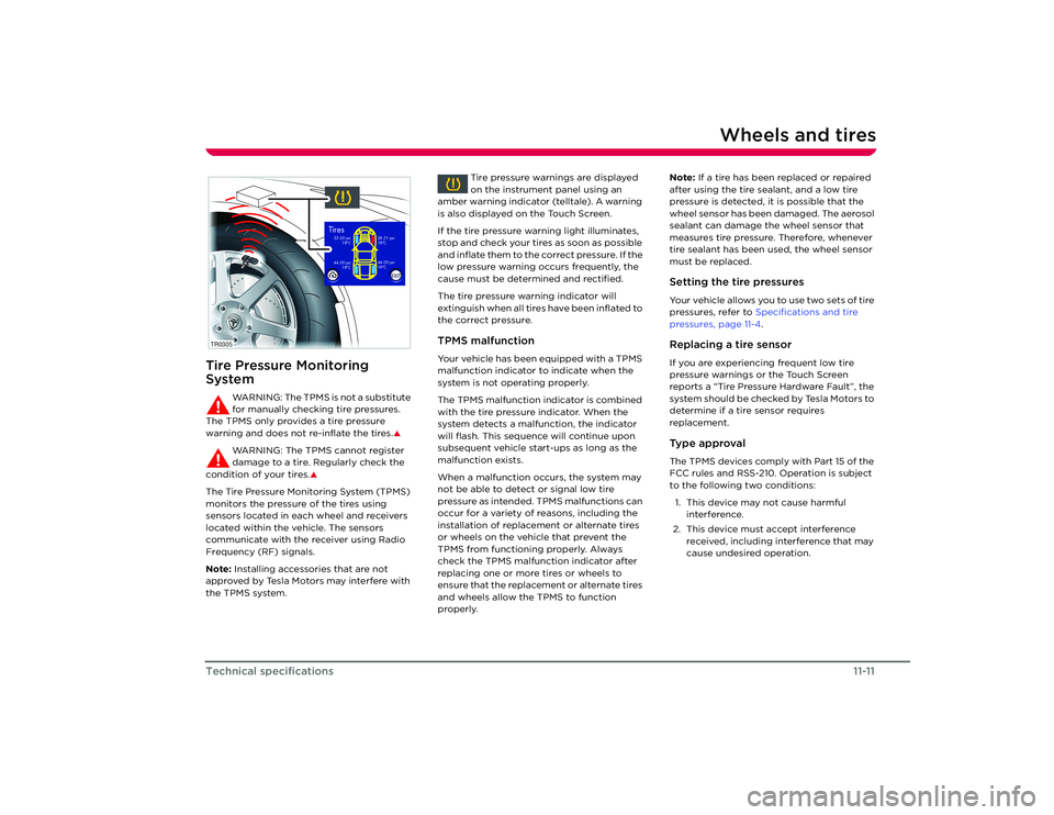 TESLA ROADSTER 2008 Owners Manual Wheels and tires
11-11
Technical specifications
Tire Pressure Monitoring
System
WARNING: The TPMS is not a substitute
for manually checking tire pressures.
The TPMS only provides a tire pressure
w TESLA ROADSTER 2008 Owners Manual Wheels and tires
11-11
Technical specifications
Tire Pressure Monitoring
System
WARNING: The TPMS is not a substitute
for manually checking tire pressures.
The TPMS only provides a tire pressure
w
