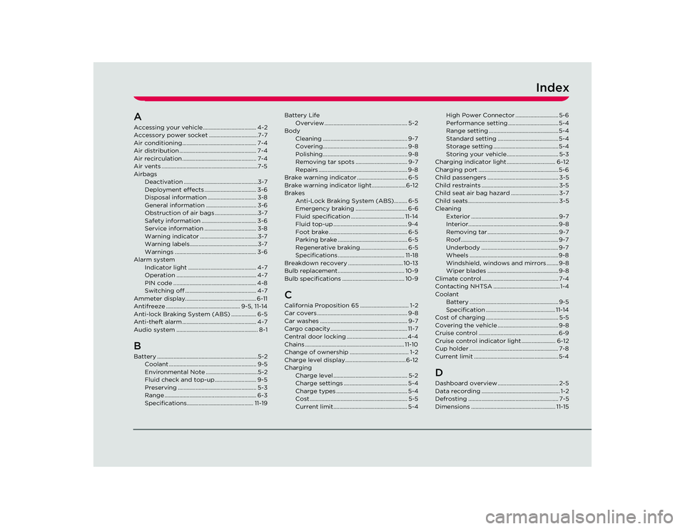 TESLA ROADSTER 2008 Owners Manual Index
AAccessing your vehicle.................................... 4-2
Accessory power socket .................................7-7
Air conditioning.................................................. 7-4 TESLA ROADSTER 2008 Owners Manual Index
AAccessing your vehicle.................................... 4-2
Accessory power socket .................................7-7
Air conditioning.................................................. 7-4