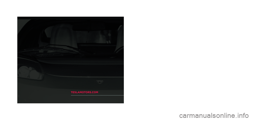 TESLA ROADSTER 2008  Owners Manual Owners Manual
trimtrim
bleed
bleed
score score
trimtrim
bleed bleed
scorescore
Spine:  15/32” wide
 
Owners Manual
TESLAMOTORS.COM2008 TESLA ROADSTER  