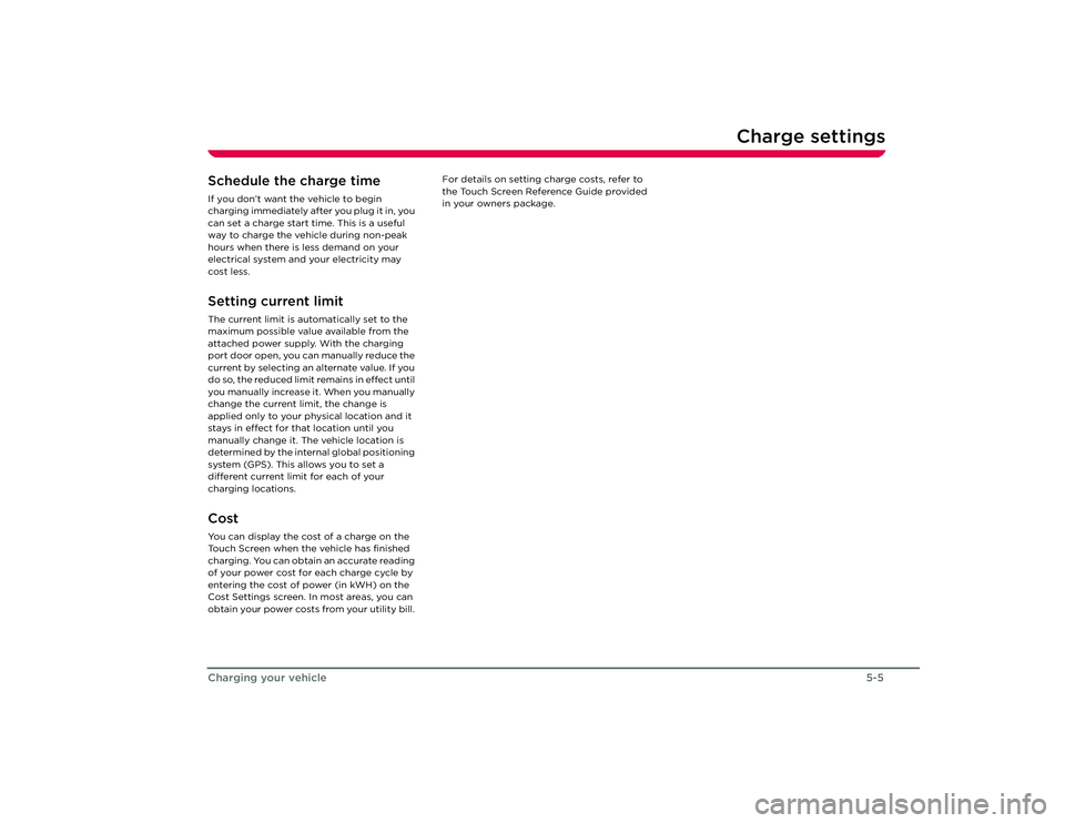 TESLA ROADSTER 2008 Owners Guide Charge settings
5-5
Charging your vehicle
Schedule the charge timeIf you don’t want the vehicle to begin
charging immediately after you plug it in, you
can set a charge start time. This is a usefu TESLA ROADSTER 2008 Owners Guide Charge settings
5-5
Charging your vehicle
Schedule the charge timeIf you don’t want the vehicle to begin
charging immediately after you plug it in, you
can set a charge start time. This is a usefu